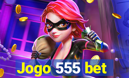 Jogo 555 bet